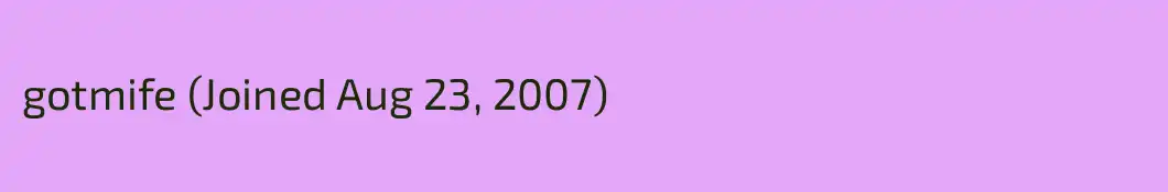 gotmife (Joined Aug 23, 2007)